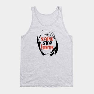 stop saying tomorrow Tank Top